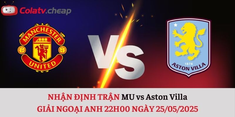 Nhận định MU vs Aston Villa
