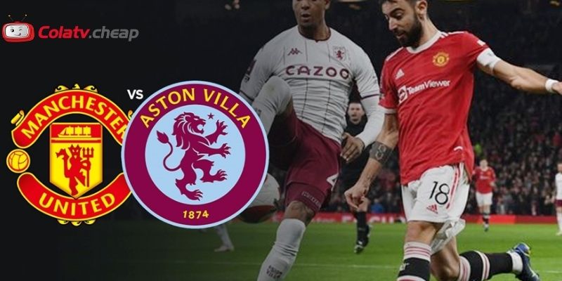 Tổng quan trận đấu MU vs Aston Villa
